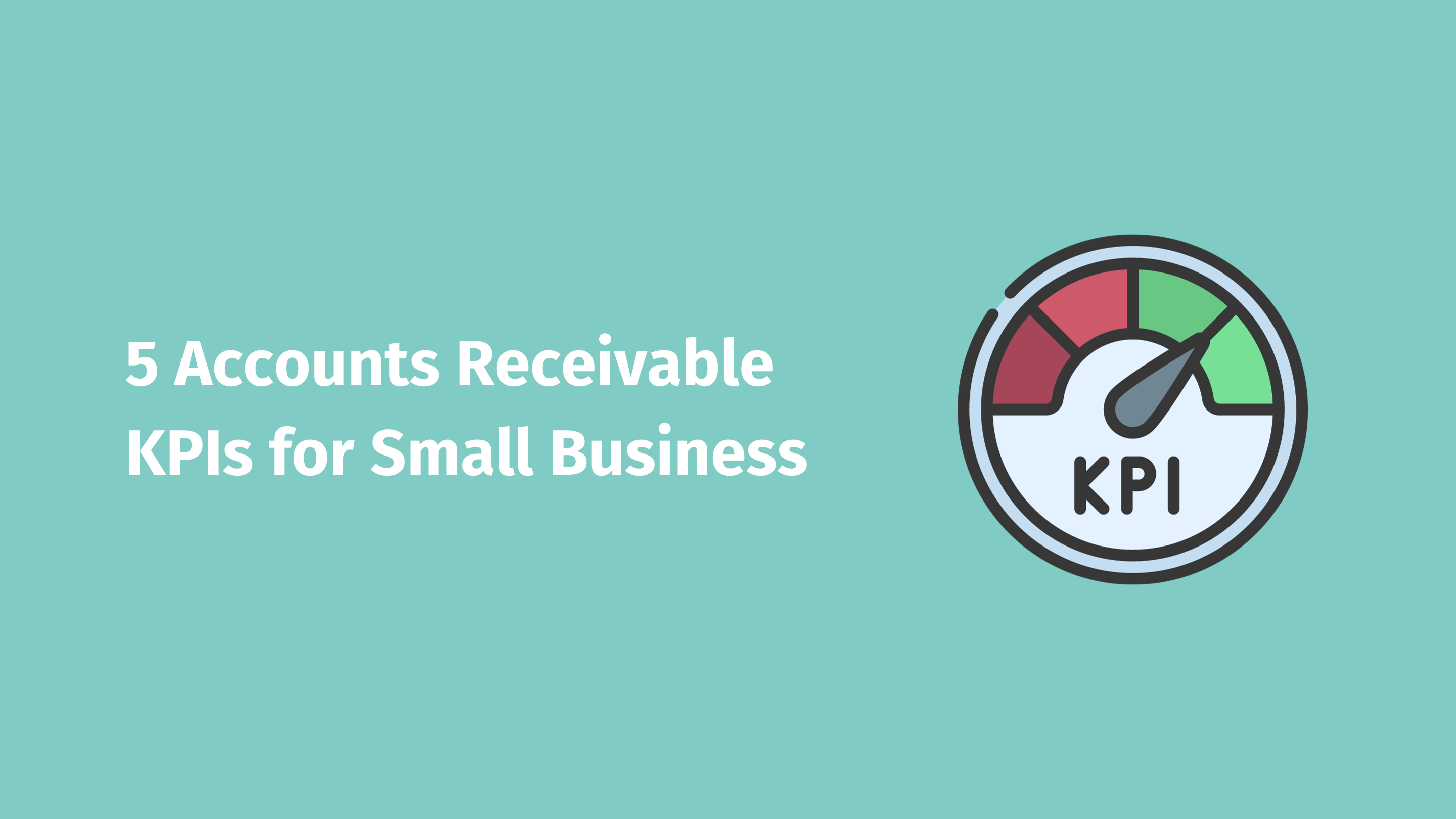 5 MustTrack Accounts Receivable KPIs for Small Business